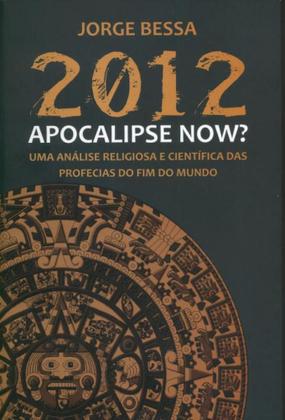 Imagem de 2012-Apocalipse Now Uma Análise Religiosa e Científica das Profecias do Fim do Mundo