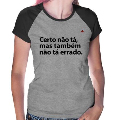 Imagem de Baby Look Raglan Certo não tá, mas também não tá errado - Foca na Moda
