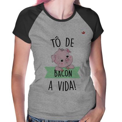 Imagem de Baby Look Raglan Tô de bacon a vida! - Foca na Moda