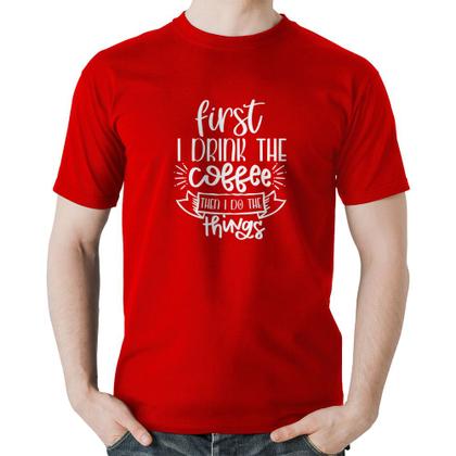 Imagem de Camiseta Algodão First I drink the coffee then I do the things - Foca na Moda