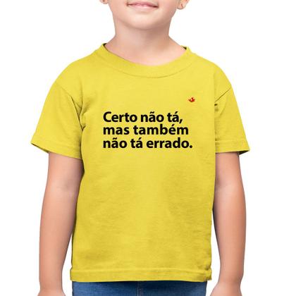 Imagem de Camiseta Algodão Infantil Certo não tá, mas também não tá errado - Foca na Moda