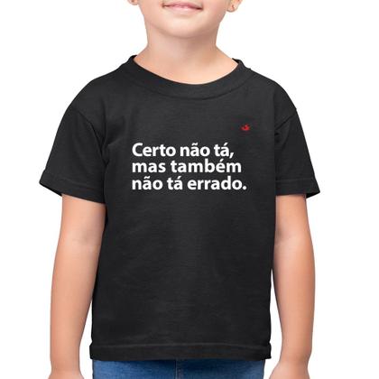 Imagem de Camiseta Algodão Infantil Certo não tá, mas também não tá errado - Foca na Moda