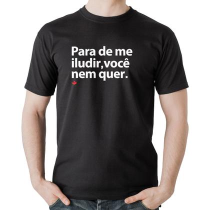 Imagem de Camiseta Algodão Para de me iludir, você nem quer - Foca na Moda