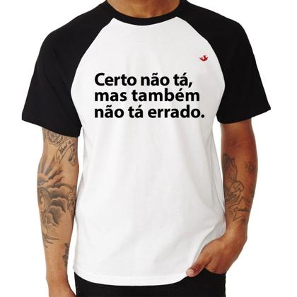 Imagem de Camiseta Raglan Certo não tá, mas também não tá errado - Foca na Moda