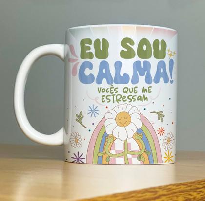 Imagem de Caneca de cerâmica- Eu sou calma, vocÊs que me estressam!