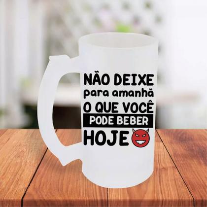 Imagem de Caneca De Chopp Jateada Não Deixe Para Amanhã O Que Você Pode Beber Hoje Cervejada - MEGA OFERTA!