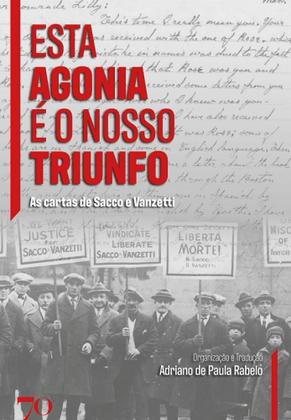 Imagem de Esta Agonia e o Nosso Triunfo: as Cartas de Sacco e Vanzetti - Edicoes 70