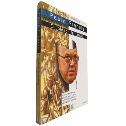 Imagem de Livro Físico Paulo Francis O Soldado Fanfarrão George Moura A Odisséia Intelectual do Ator, Diretor e Crítico de Teatro