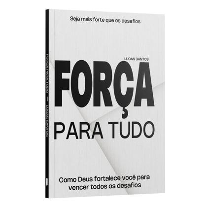 Imagem de Livro - Força para tudo - Como Deus Fortalece você todos os desafios | Lucas Santos