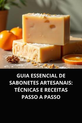 Imagem de Livro Guia Essencial de Sabonetes Artesanais Técnicas e Receitas Passo a Passo