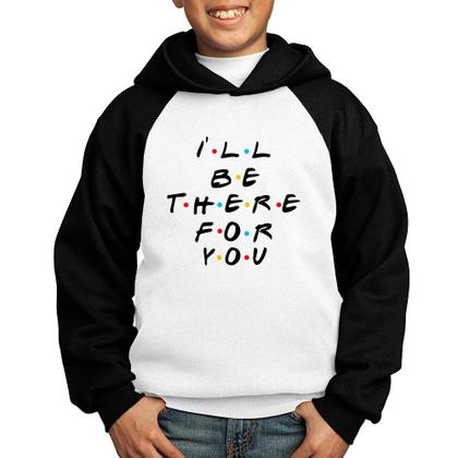 Imagem de Moletom Infantil I'll be there for you - Foca na Moda
