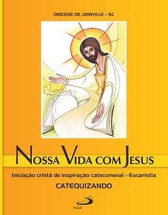 Imagem de Nossa vida com Jesus - Eucaristia - Catequizando: Iniciação cristã de inspiração catecumenal - PAULUS
