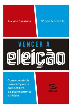 Imagem de Vencer a Eleição - Como Construir Uma Campanha Competitiva, do Planejamento à Vitória